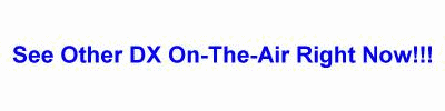 Click here to see MORE DX on the air right now!